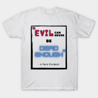 Evil can never be Dead Enough T-Shirt